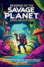 Revenge of the Savage Planet Spielanleitung: Enthülle alle Geheimnisse, meistere Missionen und erobere die Welt mit Expertenstrategien und Trophäen