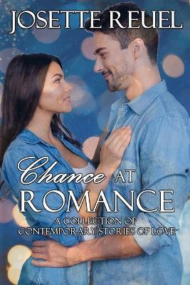 Chance at Romance: A Collection of Contemporary Stories of Love - Josette Reuel - cover