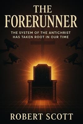 The Forerunner - the system of the antichrist has taken its root in our time - Robert Scott - cover