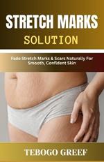Stretch Marks Solution: Fade Stretch Marks & Scars Naturally For Smooth, Confident Skin