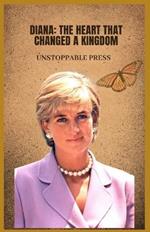 Diana: The Heart That Changed a Kingdom: A memoir of love, loss and the woman who redefined royalty
