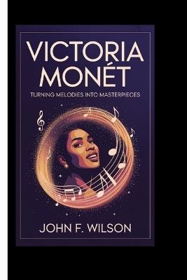 Victoria Monét: Turning Melodies Into Masterpieces - John F Wilson - cover