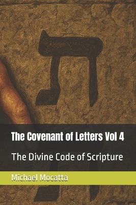 The Covenant of Letters Vol 4: The Divine Code of Scripture - Michael Mocatta - cover