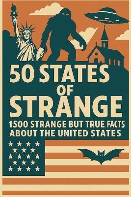 50 States of Strange: 1500 Strange but True Facts about the United States - B Demure - cover