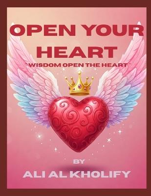 Open Your Heart: ** Wisdom open the heart ** - Ali Al Kholify - cover