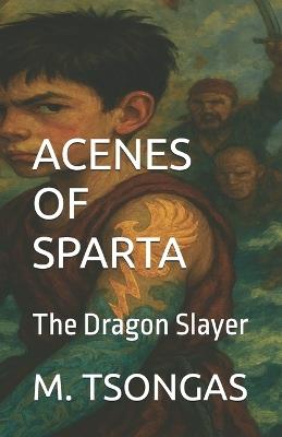 Acenes Of Sparta: The Dragon Slayer - Manolis Tsongas - cover