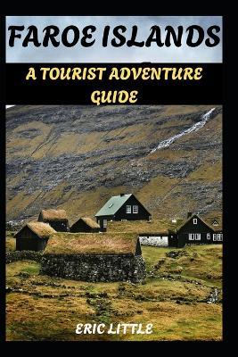 Faroe Islands: A Tourist Adventure Guide - Eric Little - cover