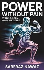 Power Without Pain: Strong, Lean, And Injury-Free