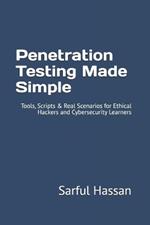 Penetration Testing Made Simple: Tools, Scripts & Real Scenarios for Ethical Hackers and Cybersecurity Learners