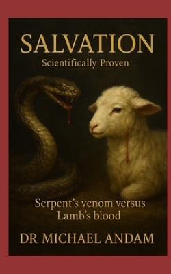 Salvation Scientifically Proven: Serpent's venom versus Lamb's blood - Michael Andam - cover