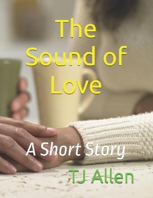 The Sound of Love: A Short Story - Tj Allen - cover