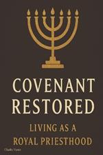 Covenant Restored: Living as a Royal Priesthood