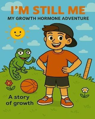 I'm Still ME - My Growth Hormone Adventure: A Story of Growth - Lisa Wright - cover