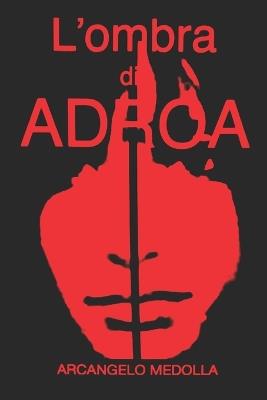 L'ombra di ADROA - Arcangelo Medolla - cover
