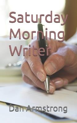 Saturday Morning Writer - Dan Armstrong - cover