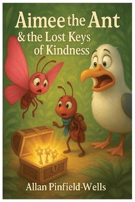 Aimee the Ant & the Lost keys of Kindness - Allan Pinfield-Wells - cover