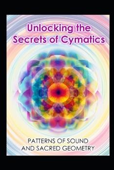 Libro in inglese Unlocking the Secrets of Cymatics: Patterns of Sound and Sacred Geometry  - Llh Media