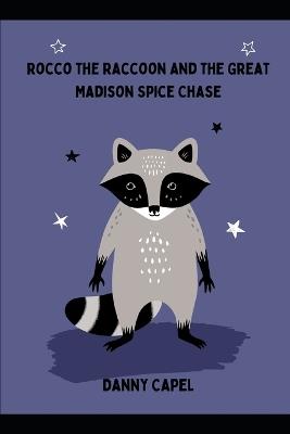 Rocco the Raccoon and the Great Madison Spice Chase - Danny Capel - cover