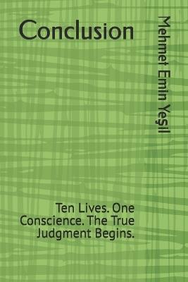 Conclusion: Ten Lives. One Conscience. The True Judgment Begins. - Mehmet Emin Yeşil - cover