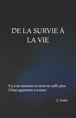 de la Survie À La Vie: Il y a un moment où tenir ne suffit plus. Il faut apprendre à exister - C Anéïs - cover