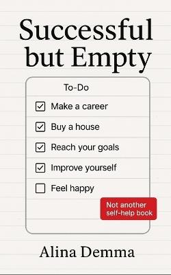 Successful but Empty: When the Mask Became Skin. A book for those who manage everything - but live through nothing - Alina Demma - cover