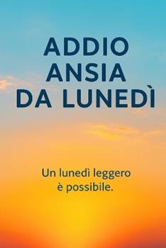 Libro in inglese Addio ansia da lunedì: Percorso di 28 giorni per trasformare la tua domenica nera in un lunedì leggero  - Scriba