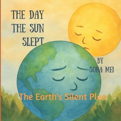 The Day the Sun Slept: The Earth's Silent Plea - Kay Jay,Sora Mei - cover
