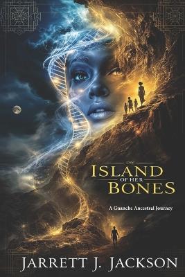 Island of Her Bones: A Guanche Ancestral Journey - Jarrett J Jackson - cover