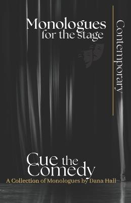 Cue the Comedy: Monologues for the Stage - Dana Hall - cover