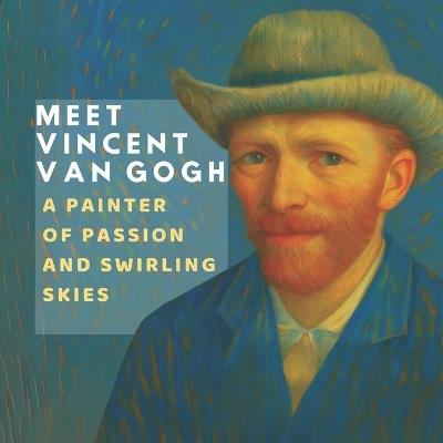 Meet Vincent van Gogh: A Painter of Passion and Swirling Skies - Lucy M Pimpinella - cover