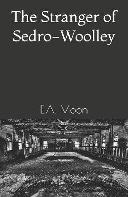 The Stranger of Sedro-Woolley - E a Moon - cover