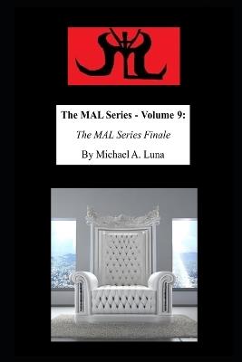 The MAL Series - Volume 9: The MAL Series Finale - Michael A Luna - cover