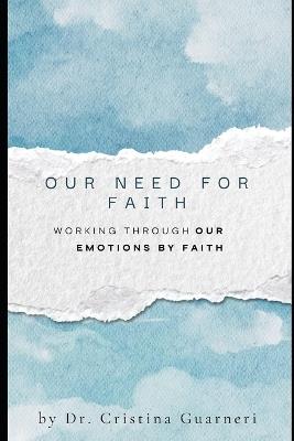 Our Need for Faith: Working through Emotions by Faith - Guarneri - cover