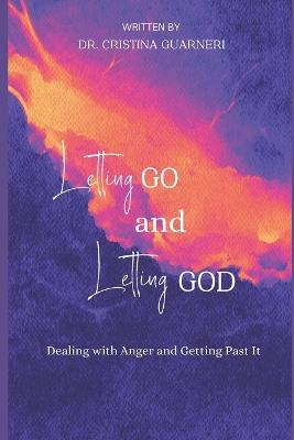 Letting Go and Letting God: Dealing with Anger and Getting Past It - Guarneri - cover