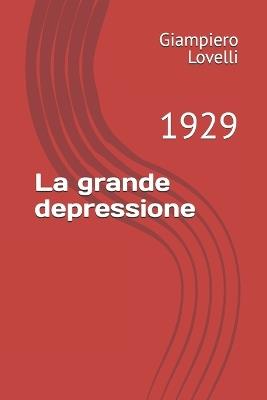 La grande depressione: 1929 - Giampiero Lovelli - cover