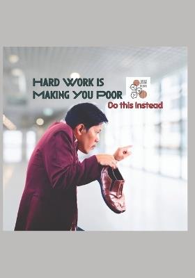 Hard Work is Making You Poor: Do This Instead - Jiraya Melbourne - cover