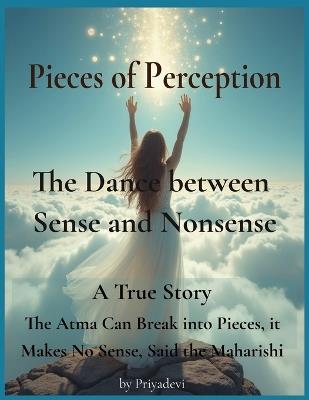 Pieces of Perception: The Dance Between Sense and Nonsense - Priyadevi D - cover