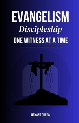 Evangelism: Discipleship One Witness at a Time - Bryant Rueda - cover