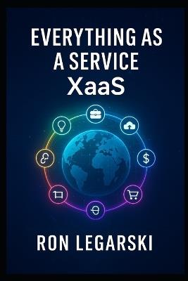 Everything as a Service: XaaS - Ron Legarski - cover