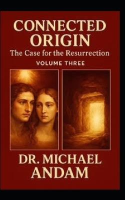Connected Origin: Case for the Resurection volume three - Michael Andam - cover