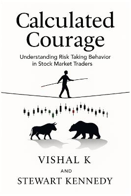 Calculated Courage: Understanding Risk Taking Behavior in Stock Market Traders - Vishal K - cover