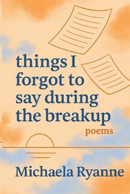 things i forgot to say during the breakup - Michaela Ryanne - cover