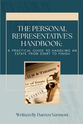 The Personal Representative's Handbook: A Practical Guide to Handling an Estate from Start to Finish - Darren Vermost - cover