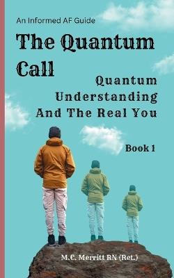 The Quantum Call: Quantum Understanding And The Real You - M C Merritt (Ret ) - cover