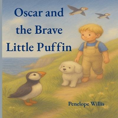 Oscar and the Brave Little Puffin: (A gentle story about finding your courage) - Penelope Willis - cover