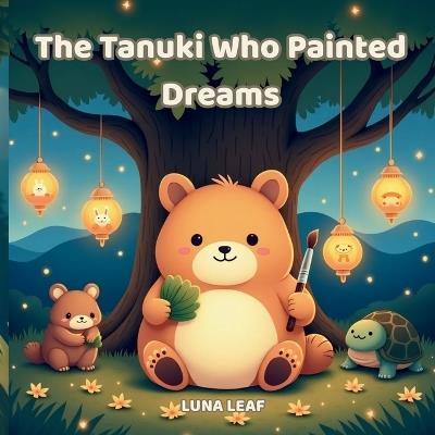 The Tanuki Who Painted Dreams - Luna Leaf - cover