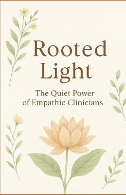 Rooted Light: The Quiet Power of Empath Clinicians - Carina Schroedel - cover