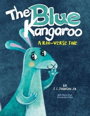 The Blue Kangaroo: A Roo-Verse Tale - Jc Johnson - cover