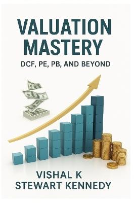Valuation Mastery: DCF, PE, PB, and Beyond - Vishal K - cover