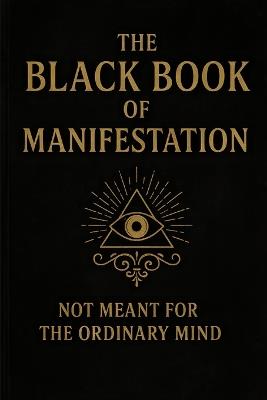 The Black Book of Manifestation: Hidden Secrets & Forbidden Techniques to Shape Your Reality - Sagar Sharma - cover